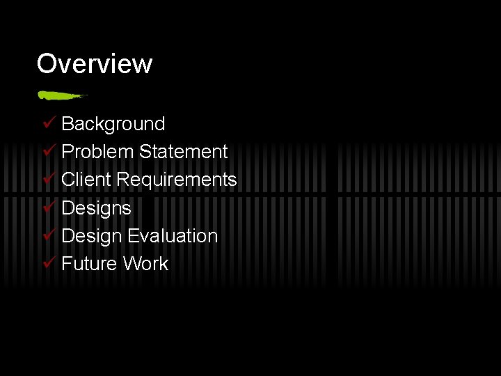 Overview ü Background ü Problem Statement ü Client Requirements ü Design Evaluation ü Future
