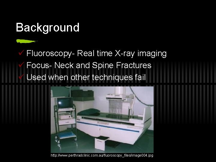 Background ü Fluoroscopy- Real time X-ray imaging ü Focus- Neck and Spine Fractures ü