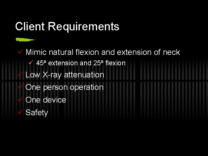Client Requirements ü Mimic natural flexion and extension of neck ü 45º extension and