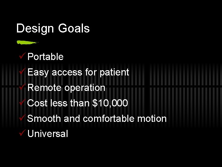 Design Goals ü Portable ü Easy access for patient ü Remote operation ü Cost