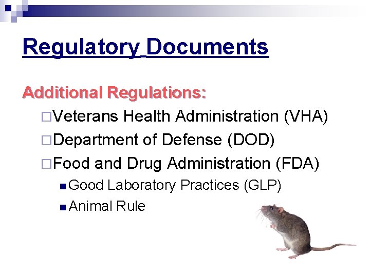 Regulatory Documents Additional Regulations: ¨Veterans Health Administration (VHA) ¨Department of Defense (DOD) ¨Food and