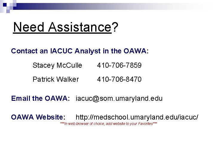 Need Assistance? Contact an IACUC Analyst in the OAWA: Stacey Mc. Culle 410 -706