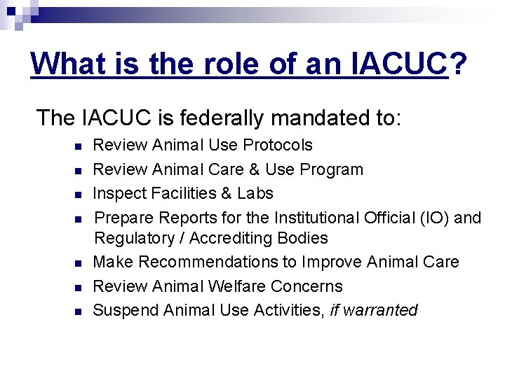 What is the role of an IACUC? The IACUC is federally mandated to: n