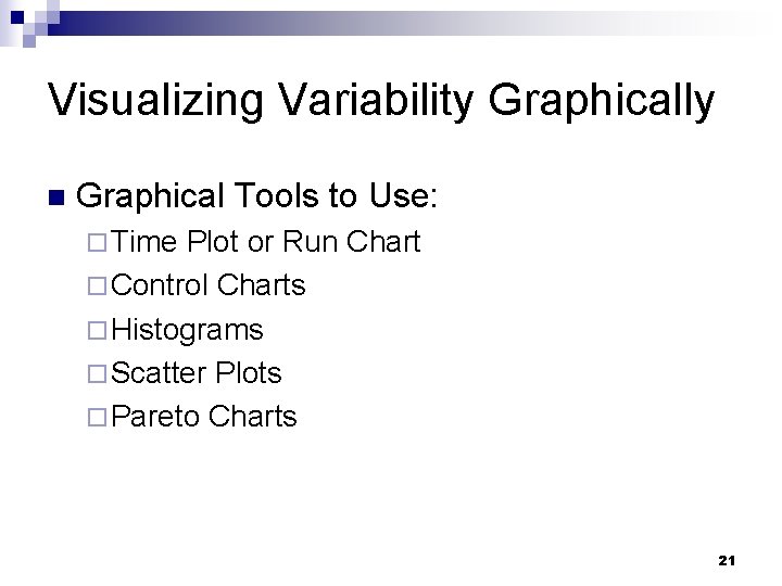Visualizing Variability Graphically n Graphical Tools to Use: ¨ Time Plot or Run Chart