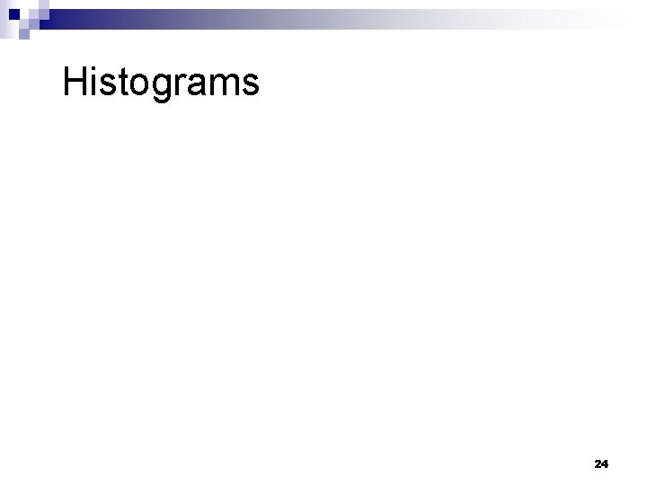  Histograms 24 