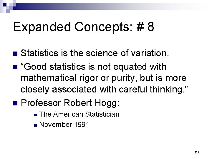 Expanded Concepts: # 8 Statistics is the science of variation. n “Good statistics is