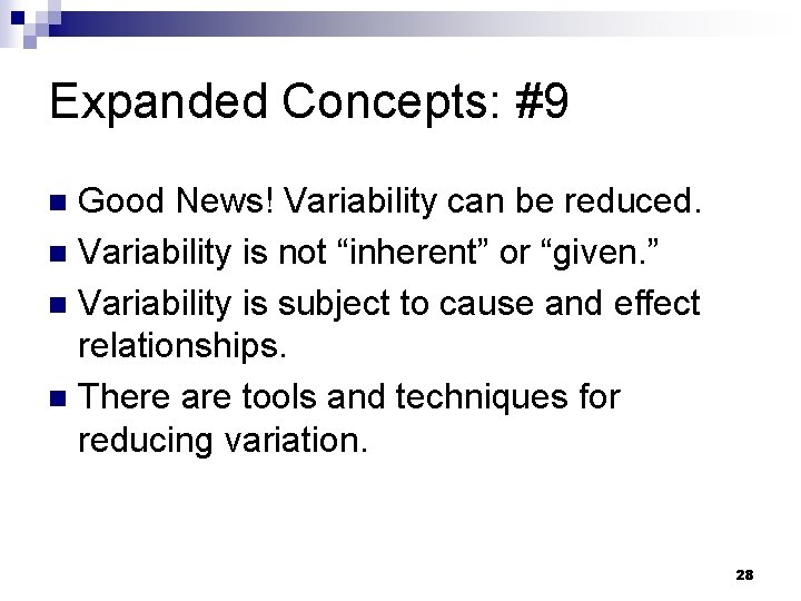 Expanded Concepts: #9 Good News! Variability can be reduced. n Variability is not “inherent”