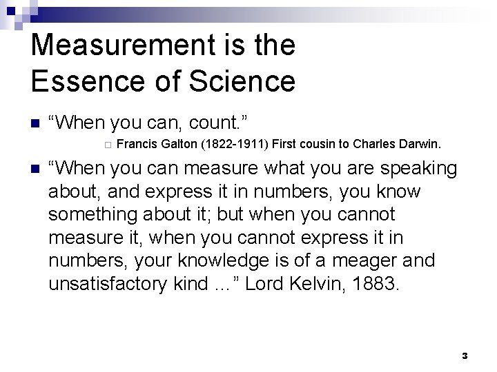 Measurement is the Essence of Science n “When you can, count. ” ¨ n