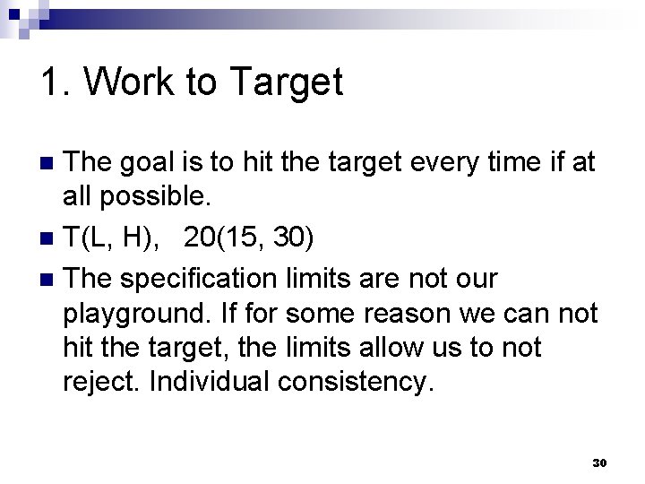 1. Work to Target The goal is to hit the target every time if