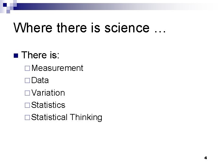 Where there is science … n There is: ¨ Measurement ¨ Data ¨ Variation