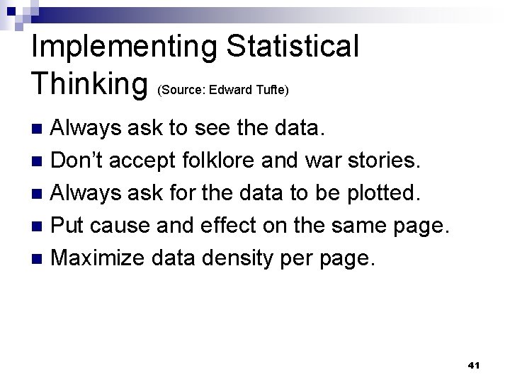 Implementing Statistical Thinking (Source: Edward Tufte) Always ask to see the data. n Don’t