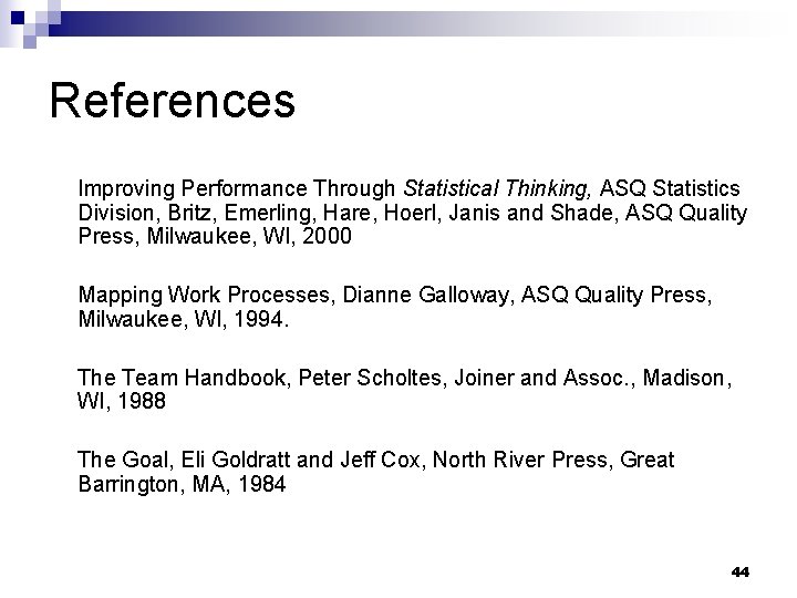References Improving Performance Through Statistical Thinking, ASQ Statistics Division, Britz, Emerling, Hare, Hoerl, Janis