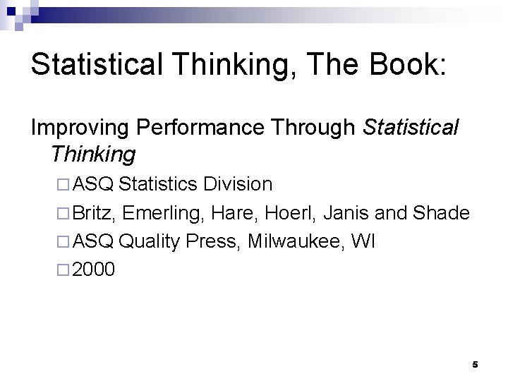 Statistical Thinking, The Book: Improving Performance Through Statistical Thinking ¨ ASQ Statistics Division ¨