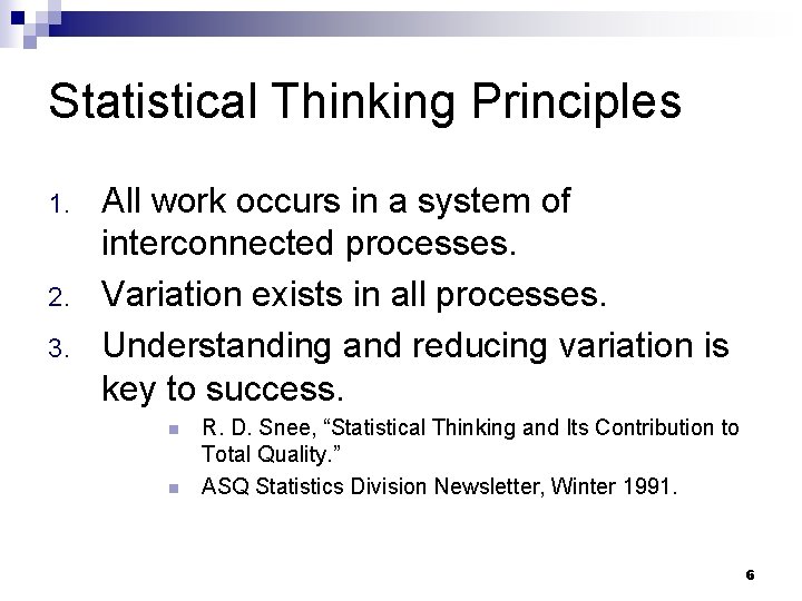 Statistical Thinking Principles 1. 2. 3. All work occurs in a system of interconnected