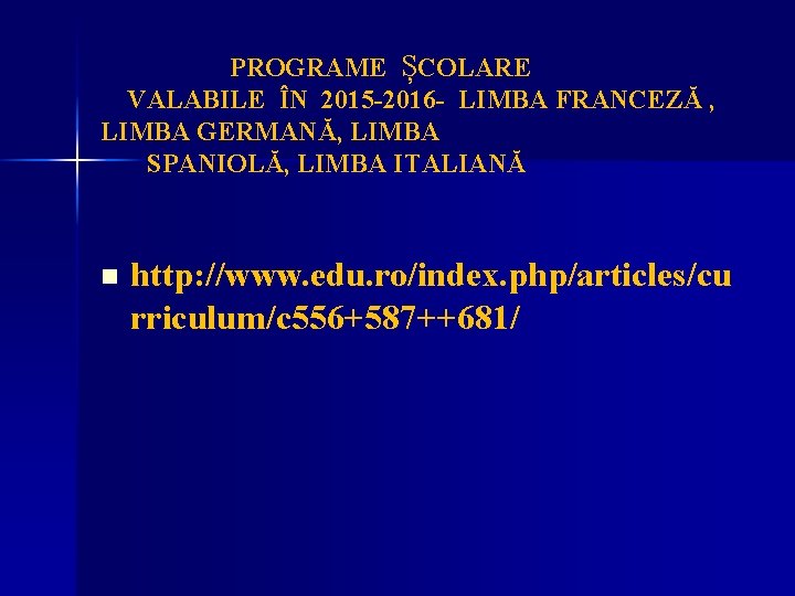 PROGRAME ȘCOLARE VALABILE ÎN 2015 -2016 - LIMBA FRANCEZĂ , LIMBA GERMANĂ, LIMBA SPANIOLĂ,