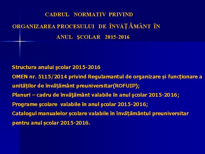 CADRUL NORMATIV PRIVIND ORGANIZAREA PROCESULUI DE ÎNVĂȚĂM NT ÎN ANUL ŞCOLAR 2015 -2016 Structura
