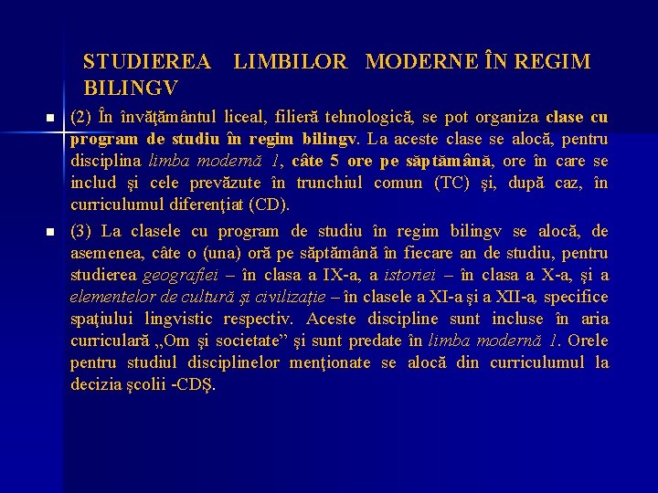 STUDIEREA LIMBILOR MODERNE ÎN REGIM BILINGV n n (2) În învăţământul liceal, filieră tehnologică,