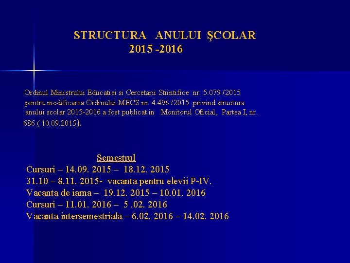 STRUCTURA ANULUI ŞCOLAR 2015 -2016 Ordinul Ministrului Educatiei si Cercetarii Stiintifice nr. 5. 079