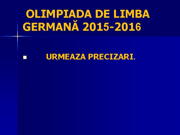 OLIMPIADA DE LIMBA GERMANĂ 2015 -2016 n URMEAZA PRECIZARI. 