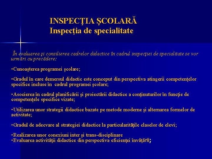INSPECȚIA ȘCOLARĂ Inspecţia de specialitate În evaluarea şi consilierea cadrelor didactice în cadrul inspecţiei