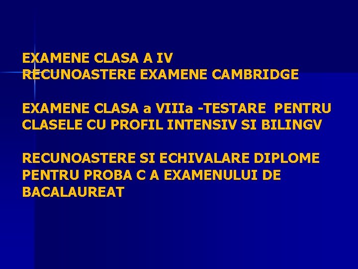 EXAMENE CLASA A IV RECUNOASTERE EXAMENE CAMBRIDGE EXAMENE CLASA a VIIIa -TESTARE PENTRU CLASELE