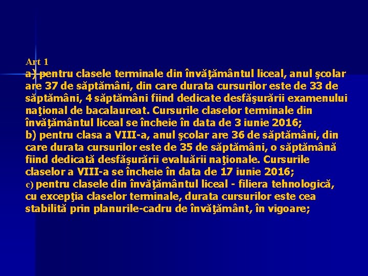 Art 1 a) pentru clasele terminale din învăţământul liceal, anul şcolar are 37 de