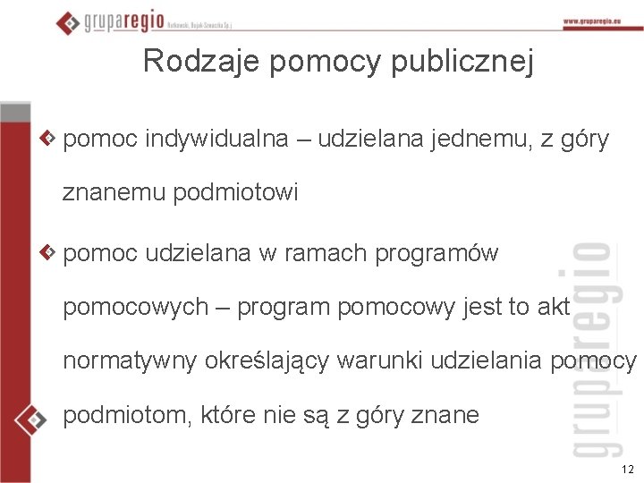 Rodzaje pomocy publicznej pomoc indywidualna – udzielana jednemu, z góry znanemu podmiotowi pomoc udzielana