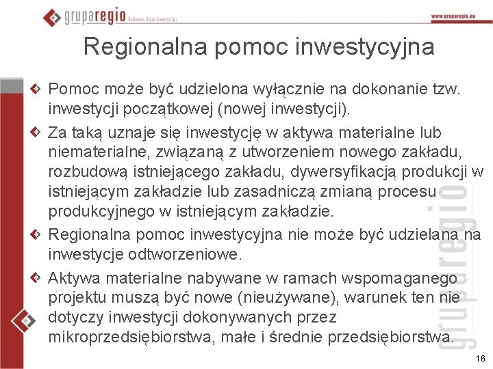 Regionalna pomoc inwestycyjna Pomoc może być udzielona wyłącznie na dokonanie tzw. inwestycji początkowej (nowej