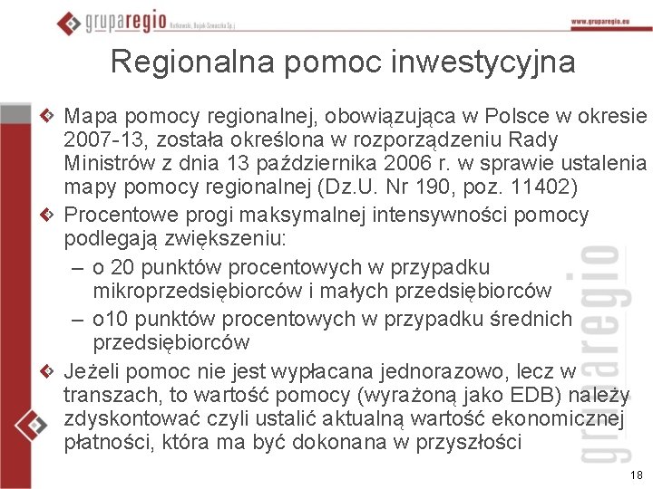 Regionalna pomoc inwestycyjna Mapa pomocy regionalnej, obowiązująca w Polsce w okresie 2007 -13, została