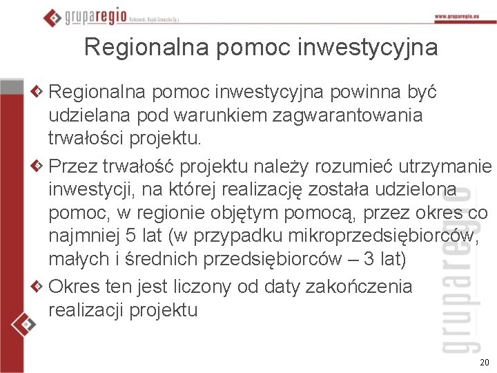 Regionalna pomoc inwestycyjna powinna być udzielana pod warunkiem zagwarantowania trwałości projektu. Przez trwałość projektu