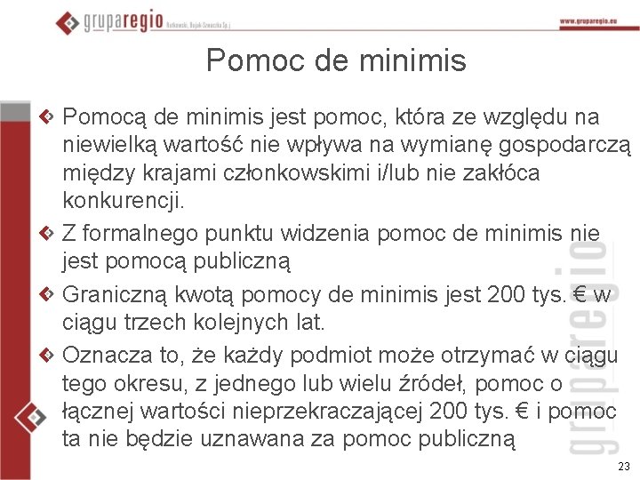 Pomoc de minimis Pomocą de minimis jest pomoc, która ze względu na niewielką wartość