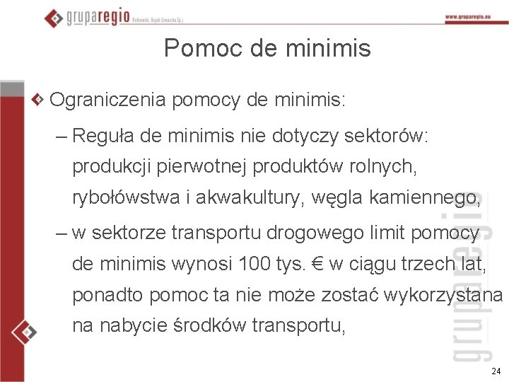 Pomoc de minimis Ograniczenia pomocy de minimis: – Reguła de minimis nie dotyczy sektorów: