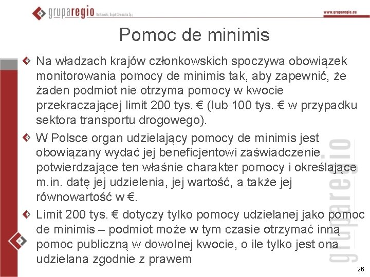 Pomoc de minimis Na władzach krajów członkowskich spoczywa obowiązek monitorowania pomocy de minimis tak,