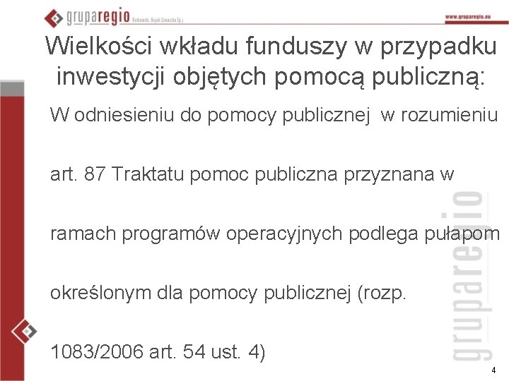 Wielkości wkładu funduszy w przypadku inwestycji objętych pomocą publiczną: W odniesieniu do pomocy publicznej