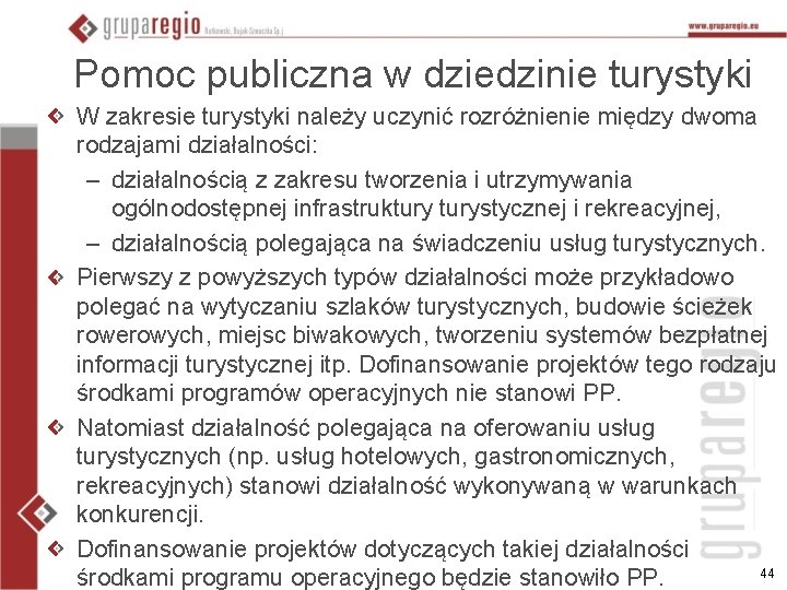 Pomoc publiczna w dziedzinie turystyki W zakresie turystyki należy uczynić rozróżnienie między dwoma rodzajami