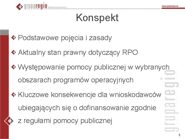 Konspekt Podstawowe pojęcia i zasady Aktualny stan prawny dotyczący RPO Występowanie pomocy publicznej w