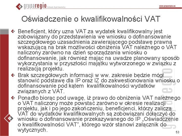 Oświadczenie o kwalifikowalności VAT Beneficjent, który uzna VAT za wydatek kwalifikowalny jest zobowiązany do