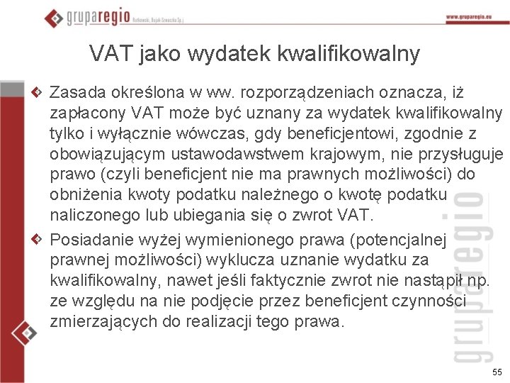 VAT jako wydatek kwalifikowalny Zasada określona w ww. rozporządzeniach oznacza, iż zapłacony VAT może