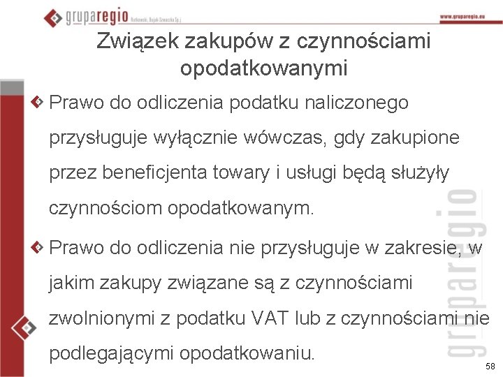 Związek zakupów z czynnościami opodatkowanymi Prawo do odliczenia podatku naliczonego przysługuje wyłącznie wówczas, gdy