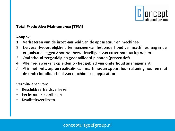 Total Productive Maintenance (TPM) Aanpak: 1. Verbeteren van de inzetbaarheid van de apparatuur en