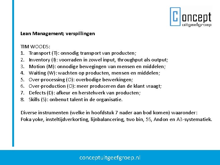 Lean Management; verspillingen TIM WOODS: 1. Transport (T): onnodig transport van producten; 2. Inventory