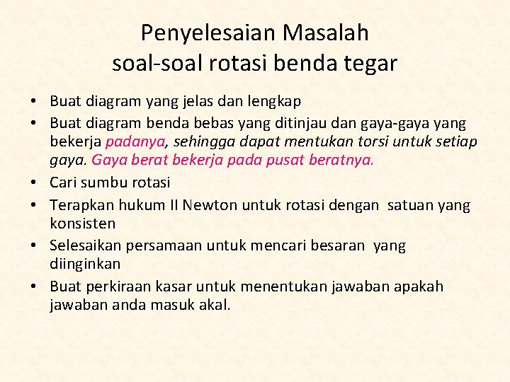 Penyelesaian Masalah soal-soal rotasi benda tegar • Buat diagram yang jelas dan lengkap •