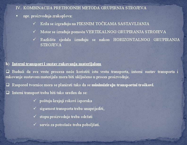 IV. KOMBINACIJA PRETHODNIH METODA GRUPIRNJA STROJEVA § npr. proizvodnja zrakoplova: ü Krila se izgrađuju