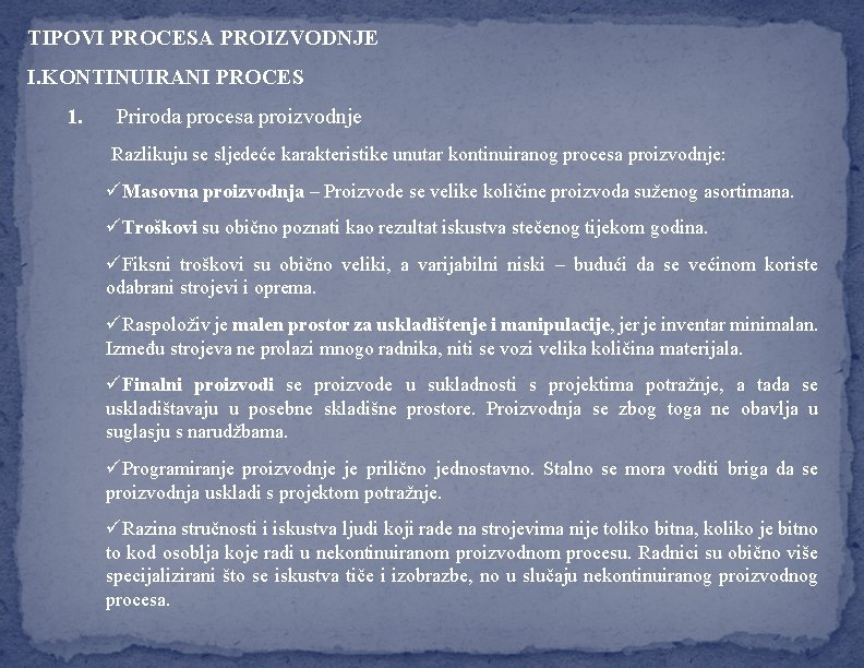 TIPOVI PROCESA PROIZVODNJE I. KONTINUIRANI PROCES 1. Priroda procesa proizvodnje Razlikuju se sljedeće karakteristike