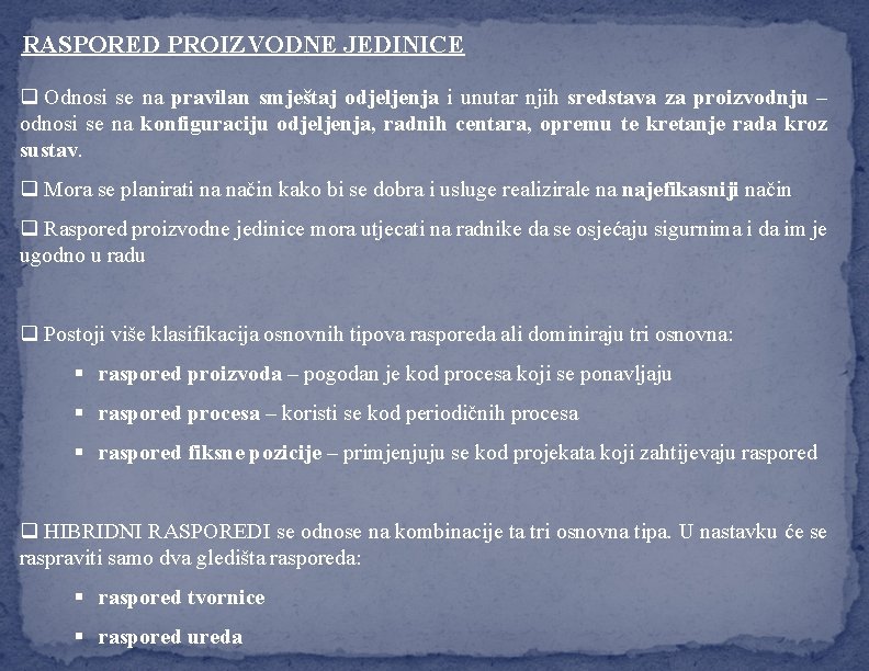 RASPORED PROIZVODNE JEDINICE q Odnosi se na pravilan smještaj odjeljenja i unutar njih sredstava