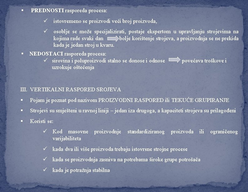 § PREDNOSTI rasporeda procesa: ü istovremeno se proizvodi veći broj proizvoda, § ü osoblje