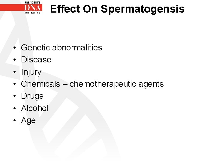 Effect On Spermatogensis • • Genetic abnormalities Disease Injury Chemicals – chemotherapeutic agents Drugs