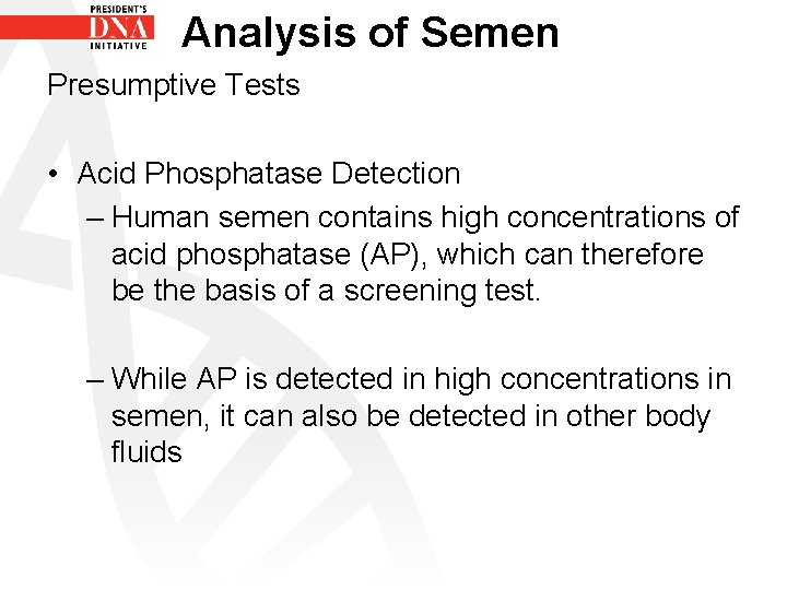 Analysis of Semen Presumptive Tests • Acid Phosphatase Detection – Human semen contains high