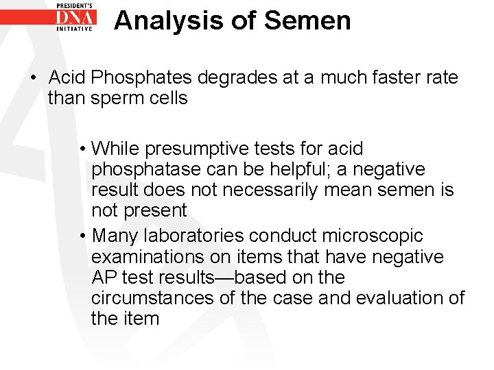 Analysis of Semen • Acid Phosphates degrades at a much faster rate than sperm