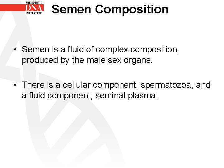 Semen Composition • Semen is a fluid of complex composition, produced by the male